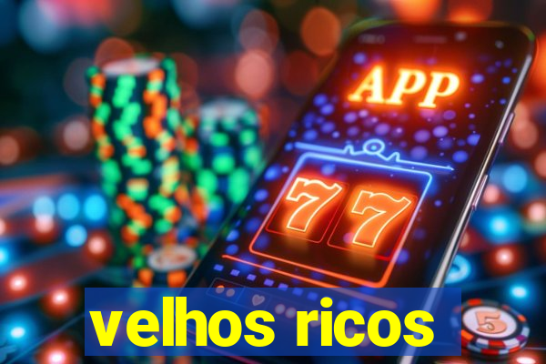 velhos ricos